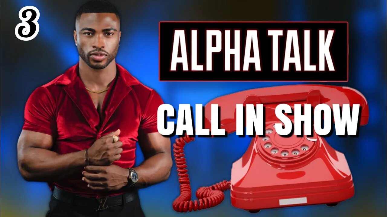 ALPHA TALK CALL IN SHOW : EPISODE 3