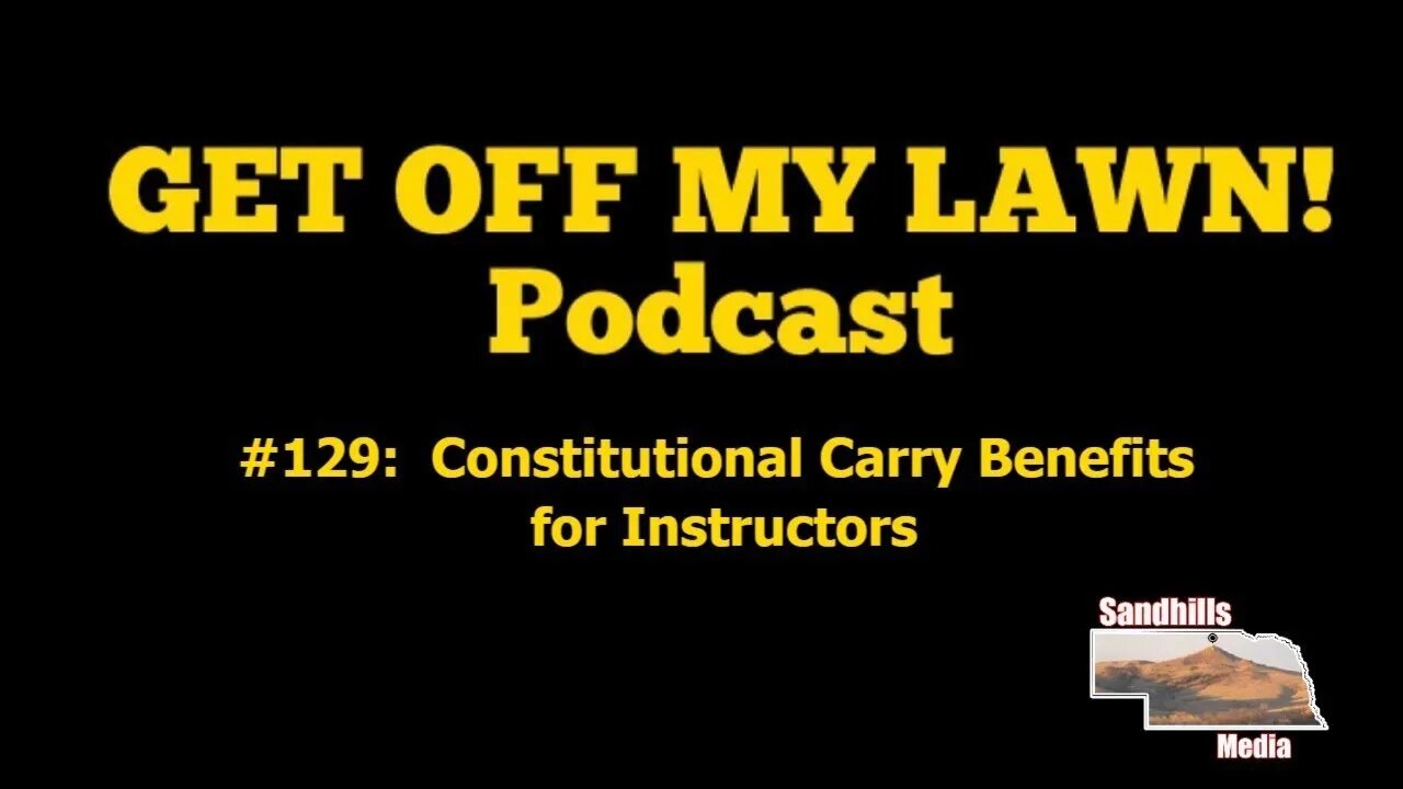 GET OFF MY LAWN! Podcast #129: Constitutional Carry Benefits Instructors