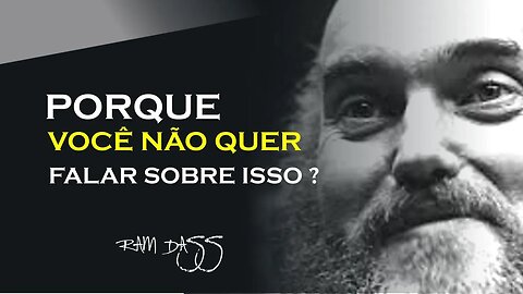 UM ASSUNTO QUE NÃO GOSTAMOS DE FALAR, RAM DASS DUBLADO, ECKHART TOLLE DUBLADO