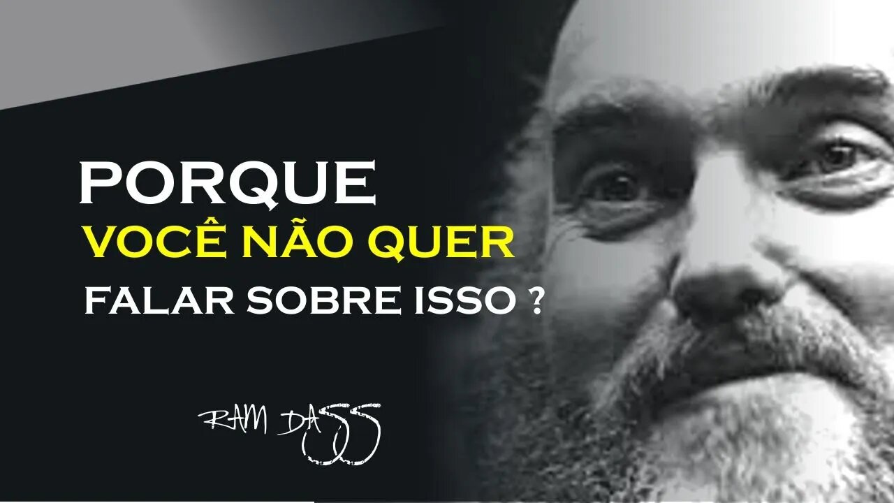 UM ASSUNTO QUE NÃO GOSTAMOS DE FALAR, RAM DASS DUBLADO, ECKHART TOLLE DUBLADO