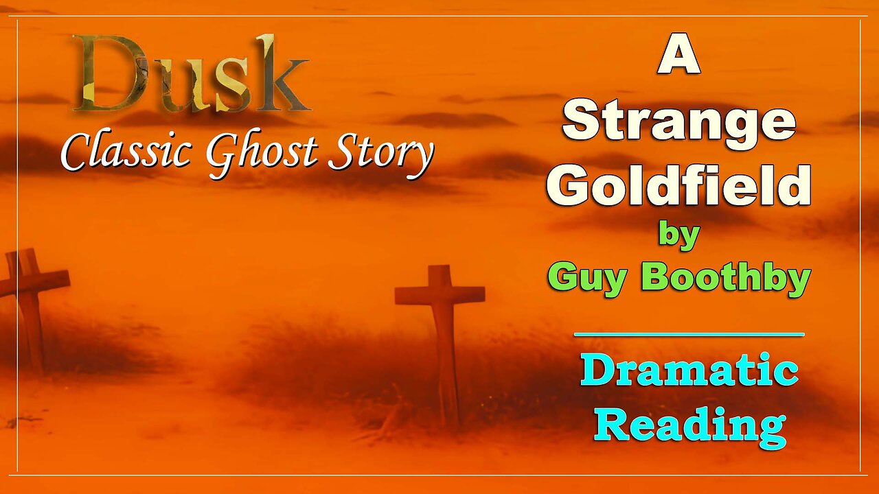 'A Strange Goldfield' by Guy Boothby - A Ghost Story (Dusk Episode 2) Dramatic Reading