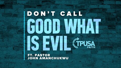 Don't Call Good What is Evil | Pastor John Amanchukwu