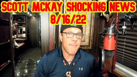 Scott McKay Shocking News 8/16/22