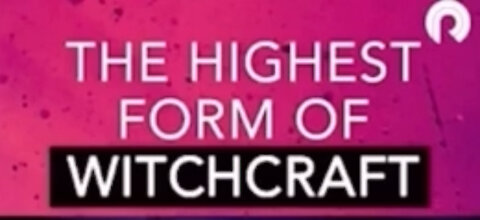 The highest forms of witchcraft