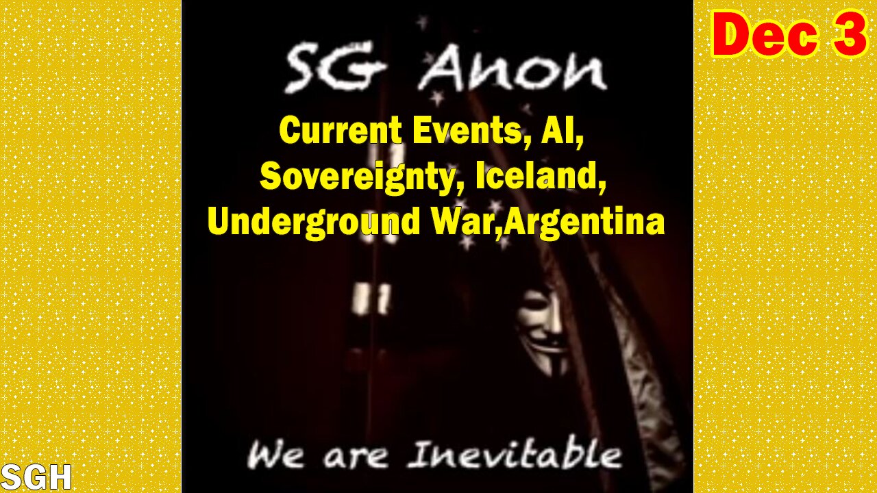 SG Anon Situation Update Dec 3: "Current Events, AI, Sovereignty,Iceland, Underground War,Argentina"