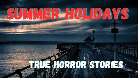 3 True SCARY summer holidays HORROR