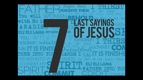 20170516 THE SEVEN FINAL SAYINGS OF JESUS CHRIST