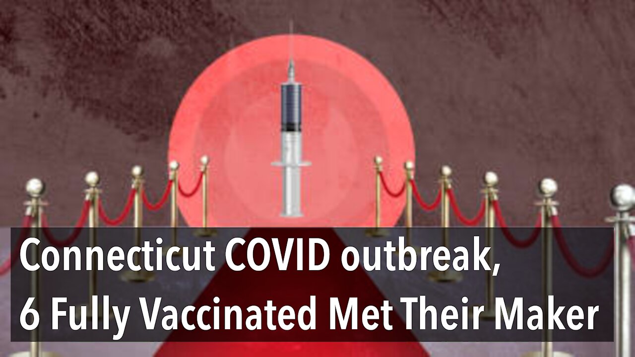 Connecticut COVID-19 outbreak 89 infected, 87 of Them Fully Vaccinated, 8 met Their Maker