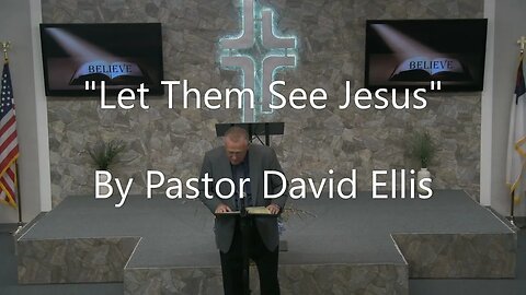 "Let Them See Jesus" By Pastor David Ellis