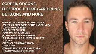 COPPER - ORGONE - ELECTROCULTURE - GARDENING - DETOXING AND MORE