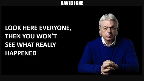 David Icke - Look Here Everyone, Then You Won't see What Really Happened (Mar 2023)