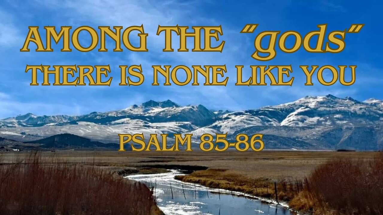 Among the, "gods," there is None Like You (Psalm 85-86) December 11, 2024