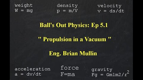 part 9/13 Ball's Out Physics - Episode 5.1 - Propulsion in a Vacuum