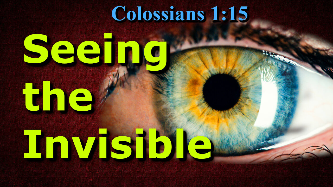 Seeing the Invisible: Exegeting Colossians 1:15