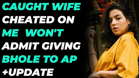 (+Update) Caught Wife Cheated On Me...Won't Admit Giving Bhole To AP...(Reddit Cheating)