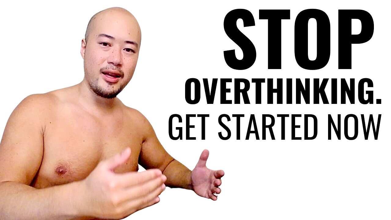 Stop Overthinking It & Get Started