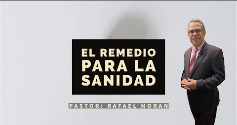 El Remedio para la Sanidad ll Pastor Rafeal Moran