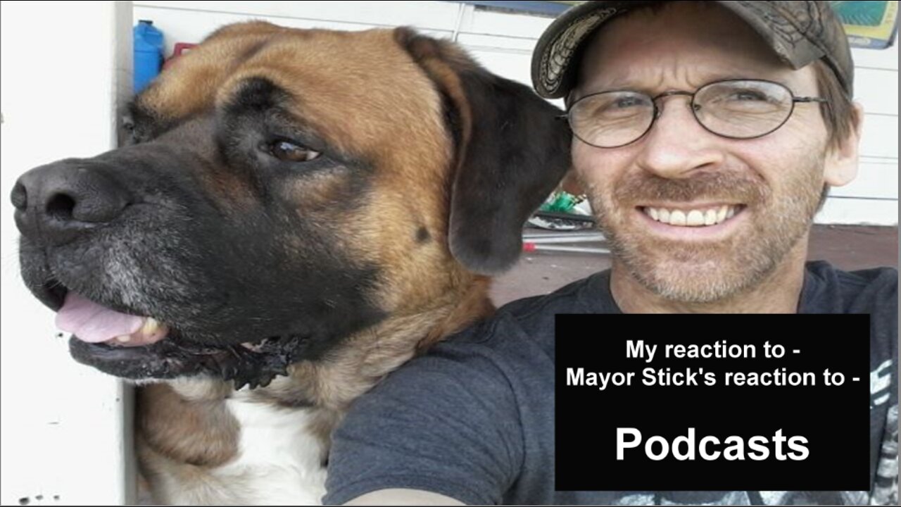 My reaction to - Mayor Stick's reaction to - PODCASTS