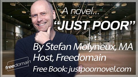 "Just Poor" A Novel by Stefan Molyneux, MA