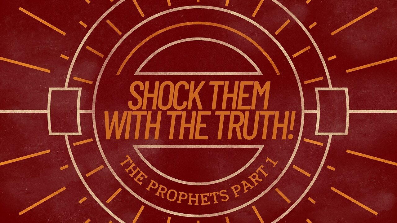 COMING UP: Shock Them with the Truth! (The Prophets Part 1) July 31, 2024