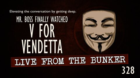 Live From the Bunker 328: Mr. Boss Finally Watched V FOR VENDETTA