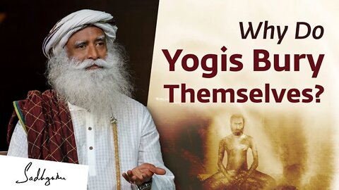 Why Do Yogis Bury Themselves Sadhguru - Soul Of Life - Made By God