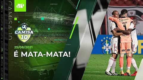 HOJE TEM! São Paulo PEGA o Fortaleza pelas quartas da Copa do Brasil! | CAMISA 10 – 25/08/21
