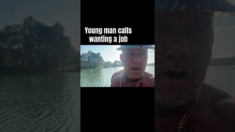 Young man calls wanting a job