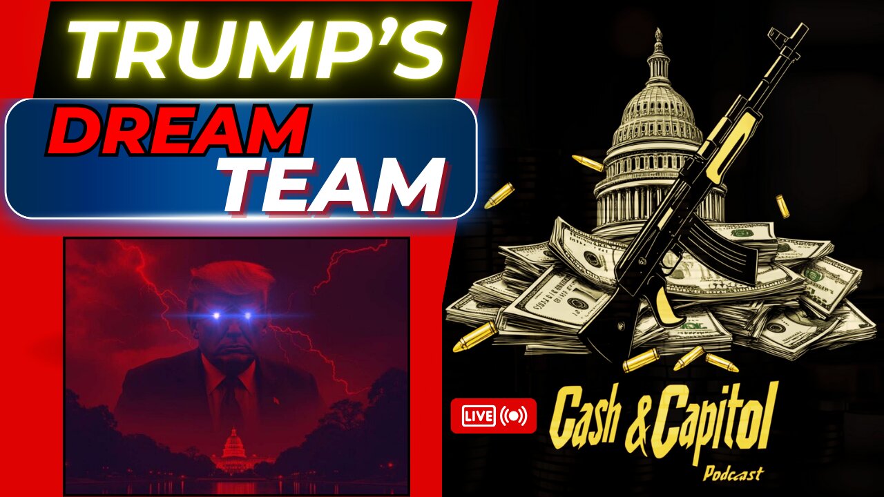 Cash & Captiol Ep 9: The Dream Team. Trump announces staff picks! 8pm EST