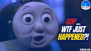 620: GOP... WTF Just Happened?!