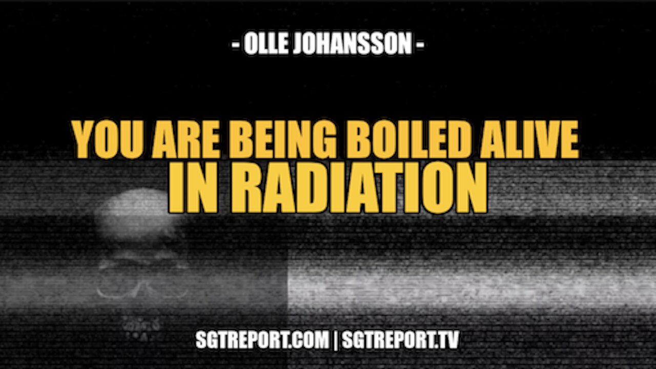 YOU ARE BEING BOILED ALIVE IN RADIATION -- PROF. OLLE JOHANSSON