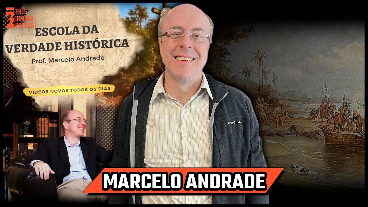 Marcelo Andrade - Professor e Criador da Escola da Verdade Histórica- Podcast 3 Irmãos #451