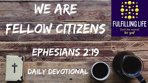 We Are No Longer Strangers - Ephesians 2:19 - Fulfilling Life Daily Devotional