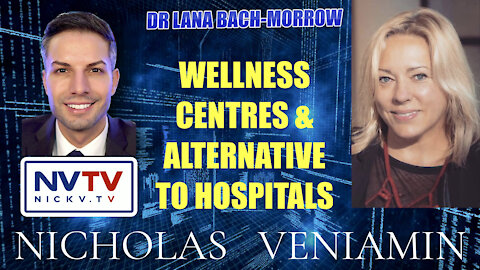 Dr Lana Bach-Morrow Discusses Wellness Centres & Alternative To Hospitals with Nicholas Veniamin