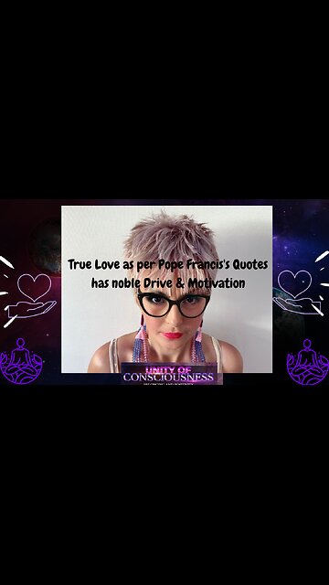 True Love as per Pope Francis's has noble Drive & Motivation, Love with no Judgement, Serve Others