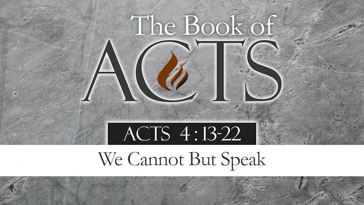 We Cannot But Speak: Acts 4:13-22