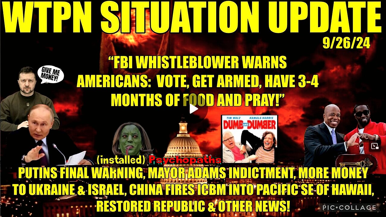 WTPN SIT/UP 9/26/24 “FBI WHISTLEBLOWER WARNING, CHINA ICBM, MORE MONEY UKRAINE, VT INTEL”