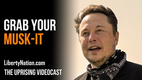 Grab Your Musk-it – The Uprising Videocast