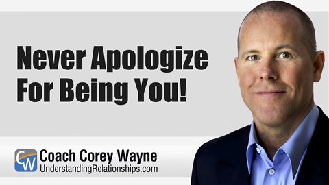 Never Apologize For Being You!