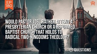 Would Pastor Joel Rather Join A Presbyterian Church Or A Radical Two-Kingdom Reformed Baptist Church