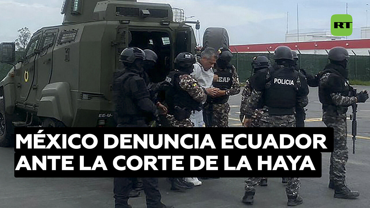 México denuncia a Ecuador ante La Haya tras el asalto policial a su Embajada en Quito