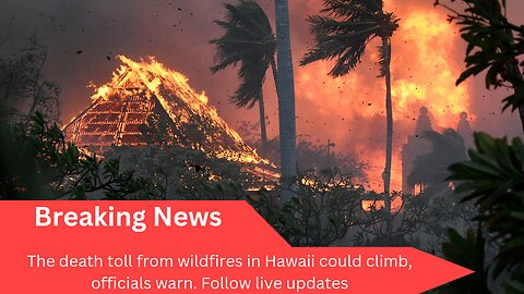 The death toll from wildfires in Hawaii could climb,