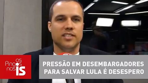 Felipe: Pressão em desembargadores para salvar Lula é desespero