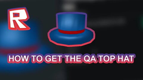 HOW TO GET THE QA TOP HAT ON ROBLOX