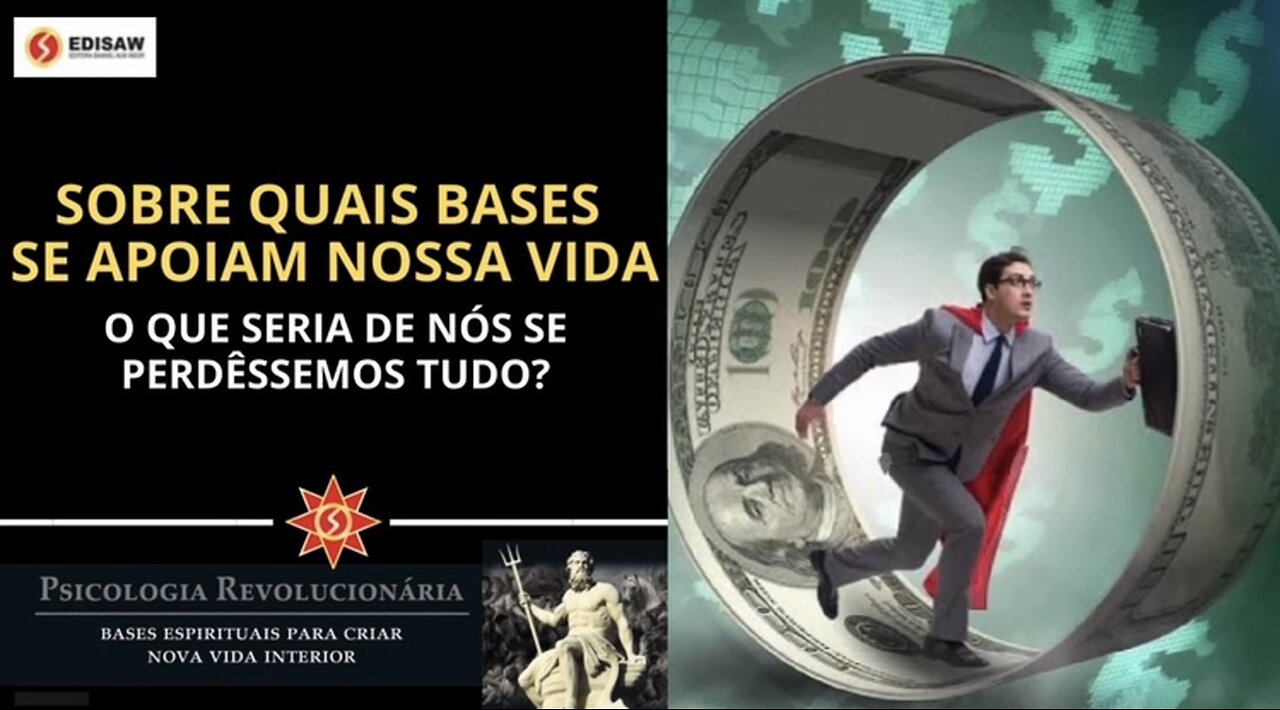 SOBRE QUAIS BASES SE APOIAM NOSSA VIDA? - O QUE SERIA DE NÓS SE PERDÊSSEMOS TUDO