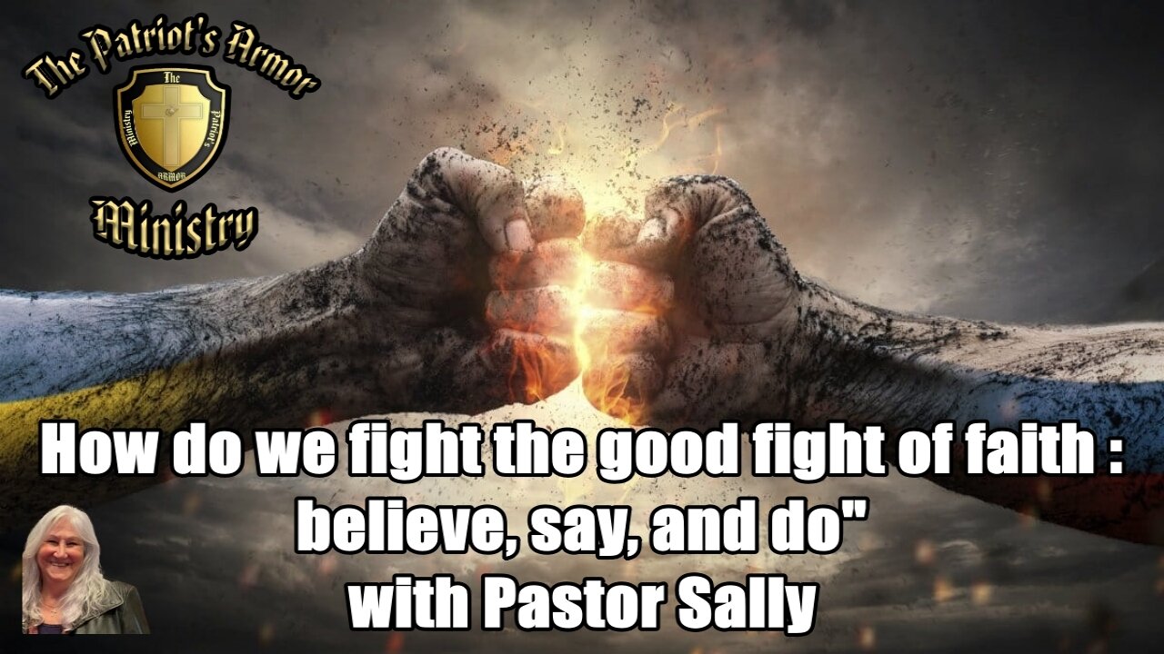 "How do we fight the good fight of faith – believe, say, and do" with Pastor Sally