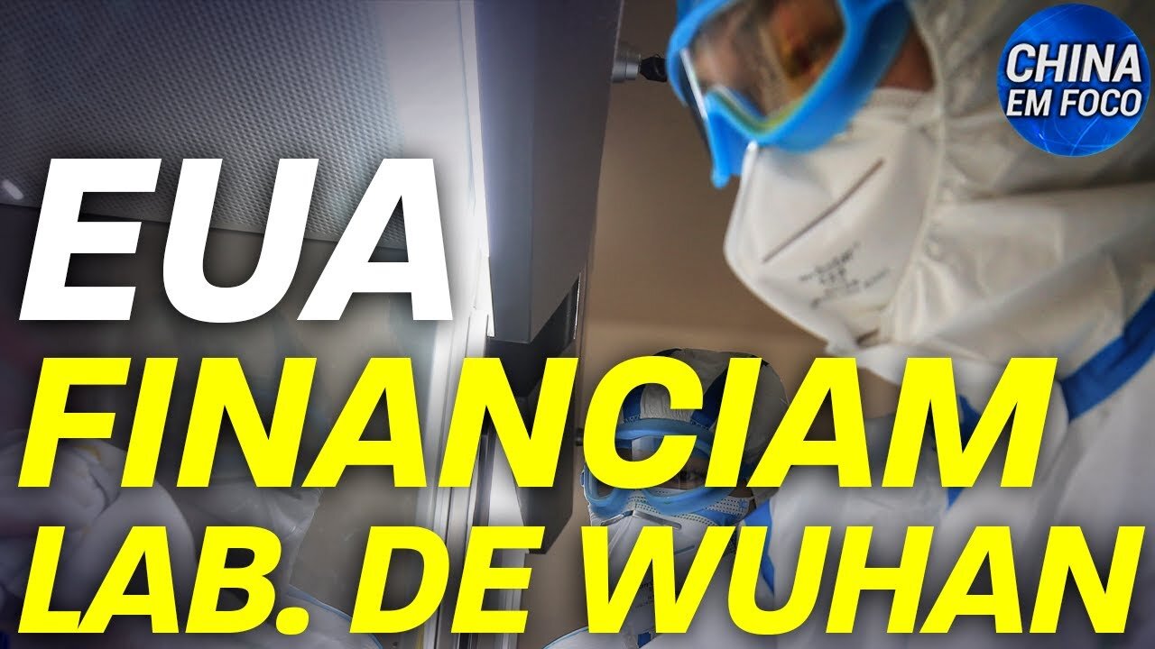 Contribuintes dos EUA financiam laboratório polêmico de Wuhan; O trunfo de Washington contra Pequim