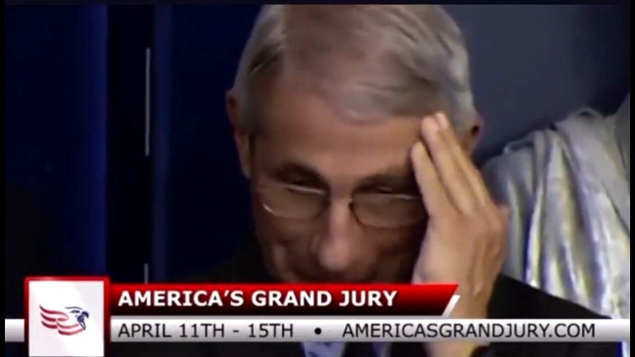 DR FAUCI FACES AMERICA’S GRAND JURY, APRIL 11th-15th