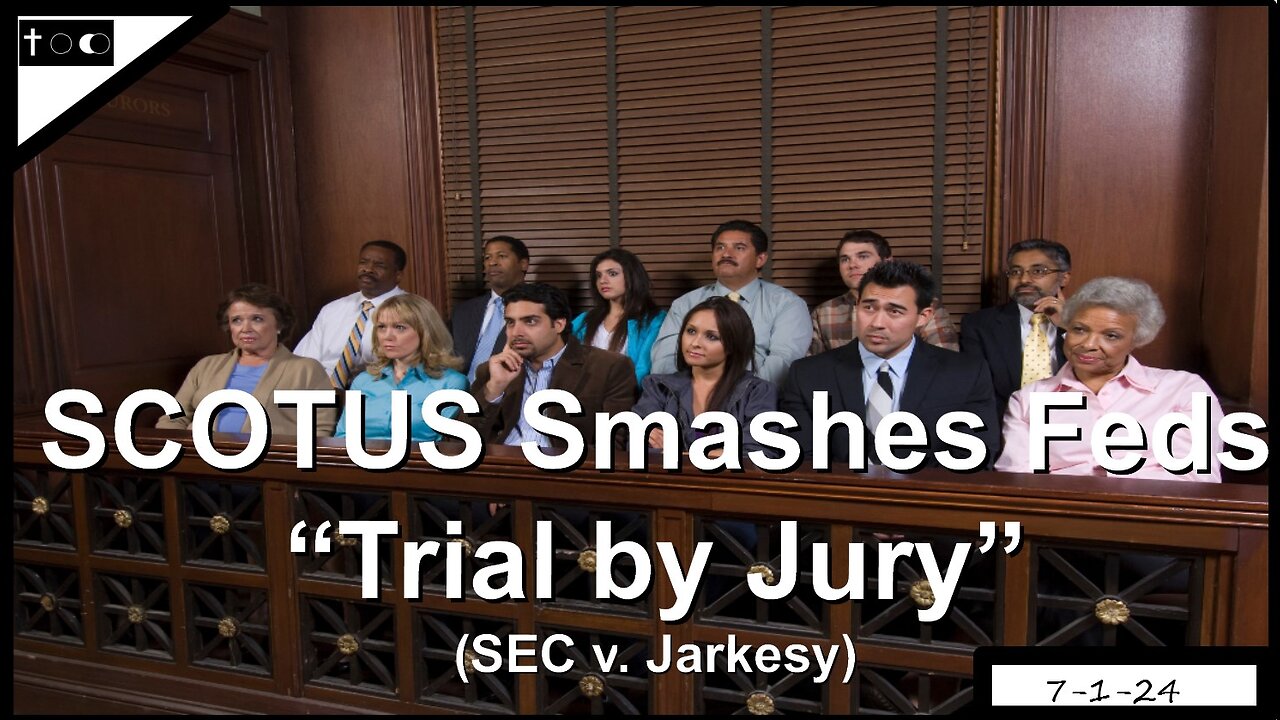 SCOTUS (6-3) Smashes Feds with "Trial by Jury" - 7-1-24