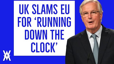 UK Slams EU For Running Down Clock